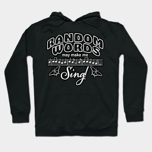 Random Words may make me Sing! (White print) Hoodie